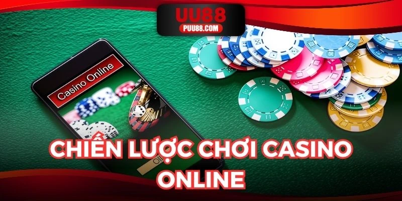 Cách chơi casino online với chiến lược thông minh