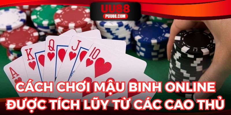 Cách chơi mậu binh online được tích lũy từ các cao thủ