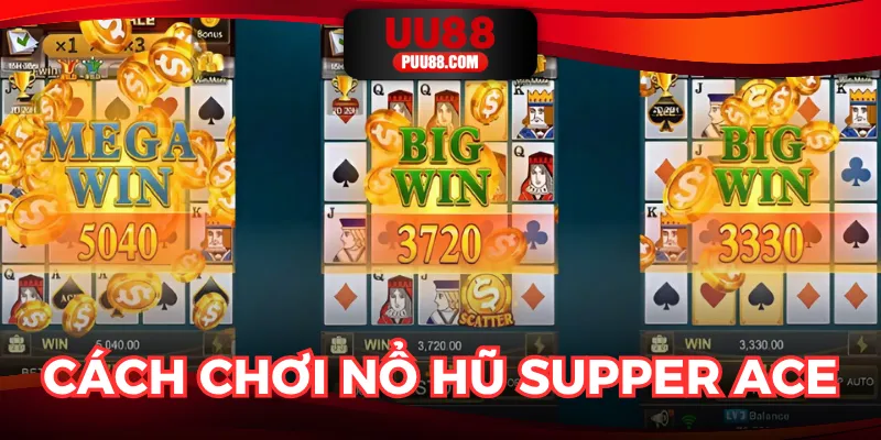 Cách chơi nổ hũ supper ACE đơn giản và giải thưởng siêu hấp bạn cần biết
