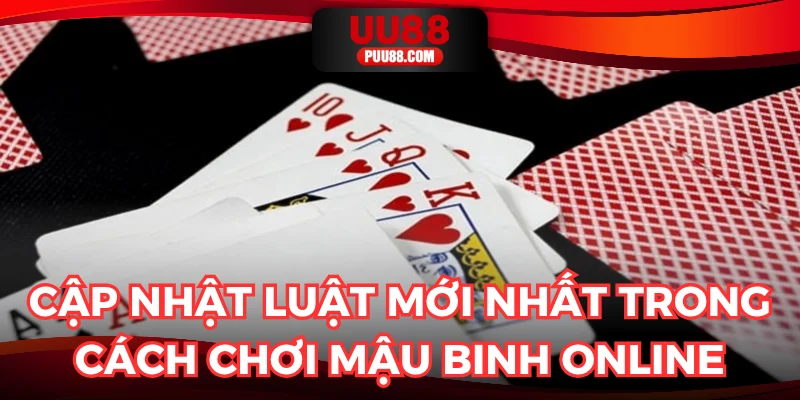 Cập nhật luật mới nhất trong cách chơi mậu binh online