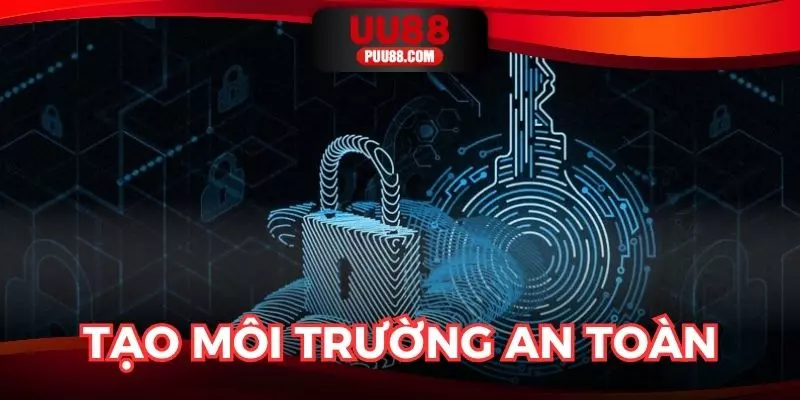 Chính sách bảo mật tạo môi trường an toàn