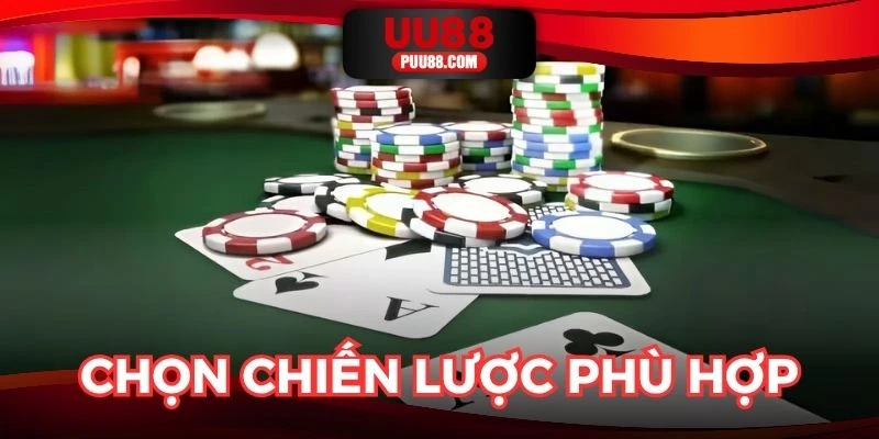 Chọn chiến lược phù hợp với từng tình huống ván cược
