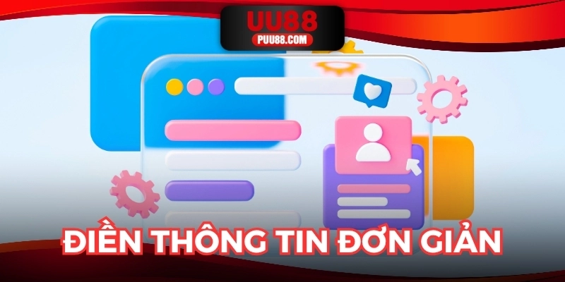 Điền thông tin đơn giản, mở khóa thế giới giải trí trực tuyến