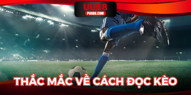 Giải đáp thắc mắc về cách đọc kèo nhà cái UU88