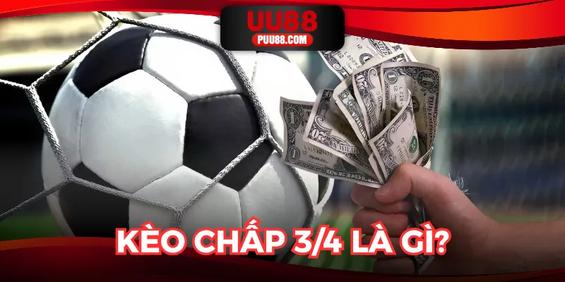 Kèo Chấp 3/4 Là Gì? - Đỉnh Cao Thế Giới Cá Cược 2025