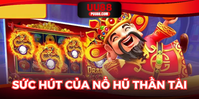 Sức hút nổi bật của nổ hũ thần tài tại UU88