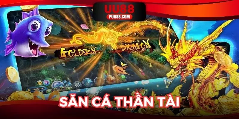 Săn cá Thần tài mang đến cơ hội thưởng khủng