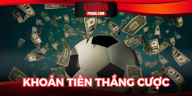 Số tiền thưởng nhận được sau khi thắng cá cược