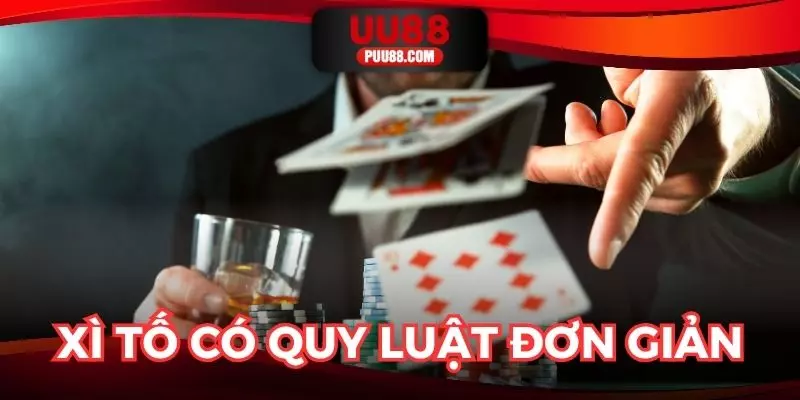 Xì tố có quy luật tham gia đơn giản