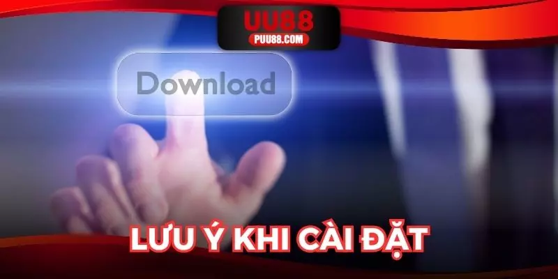 Yếu tố cần lưu ý khi cài đặt ứng dụng